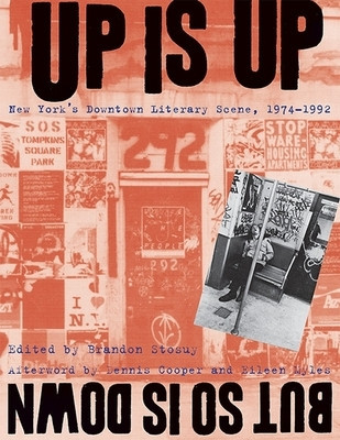 Up Is Up, But So Is Down: New York&#039;s Downtown Literary Scene, 1974-1992