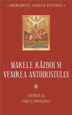 Marele Razboi Si Venirea Antihristului, Athanasie Mytilineos - Editura Sophia foto