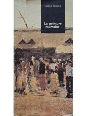 Vasile Florea - La peinture roumaine (Editia: 1982) foto