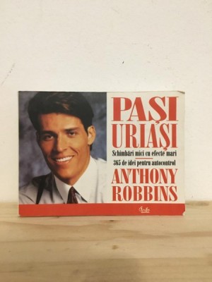 Anthony Robbins - Pasi Uriasi. Schimbari mici cu efecte mari. 365 de idei pentru autocontrol foto