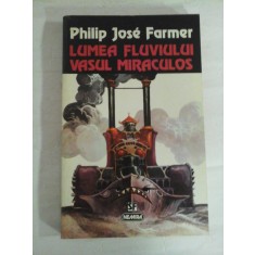 LUMEA FLUVIULUI VASUL MIRACULOS - PHILIP JOSE FARMER