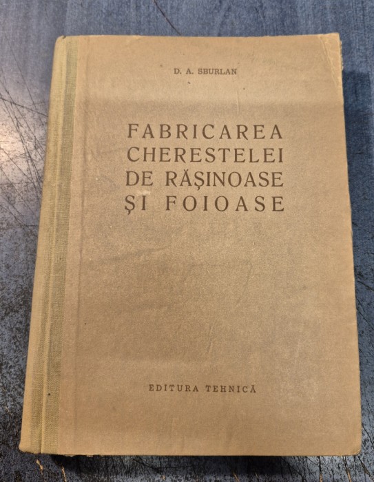 Fabricarea cherestelei de rasinoase si foioase D. A . Sburlan