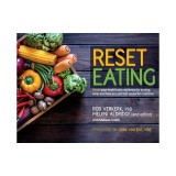 Reset Eating: Reset your health and resilience by turning what and how you eat into powerful medicine