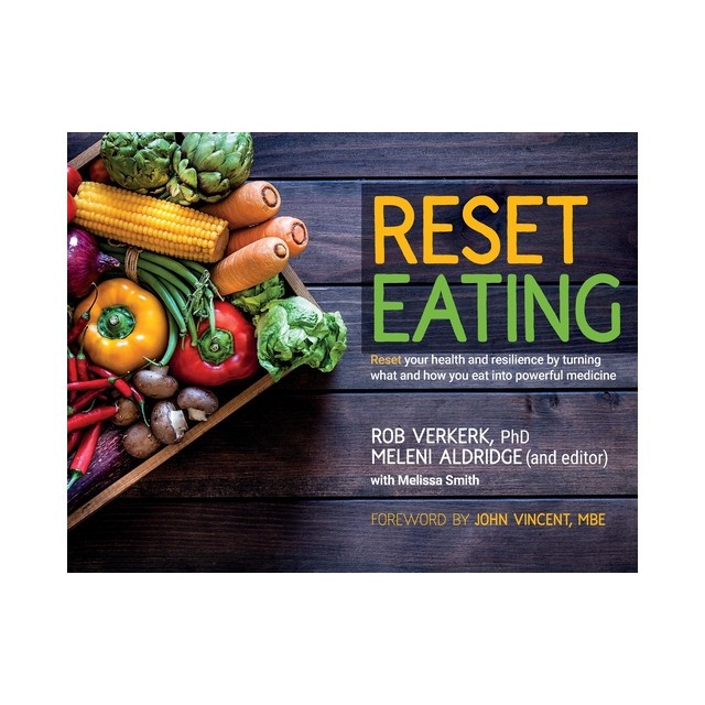 Reset Eating: Reset your health and resilience by turning what and how you eat into powerful medicine