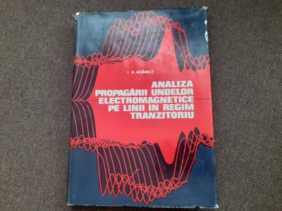 I. A. Adamut - Analiza propagarii undelor electromagnetice pe linii in regim tranzitoriu foto