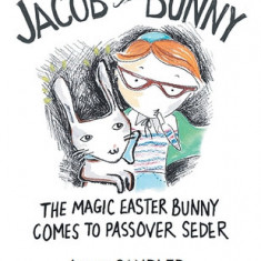 Jacob and Bunny: The Magic Easter Bunny Comes to Passover Seder