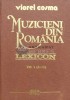 Muzicieni din Romania (A-C), Viorel Cosma, 1989. Lexicon bio-bibliografic, 336 pagini, Editura Muzicala, Coperta Cartonata, Stare Foarte Buna