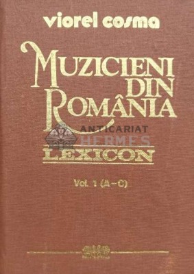 Muzicieni din Romania (A-C). Lexicon bio-bibliografic - 1989 - Viorel Cosma (R119) foto