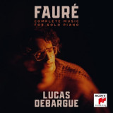 Faure: Complete Music for Solo Piano | Gabriel Faure, Lucas Debargue, Sony Classical