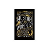 Miss Peregrine's Museum of Wonders: An Indispensable Guide to the Dangers and Delights of the Peculiar World for the Instruction of New Arrivals