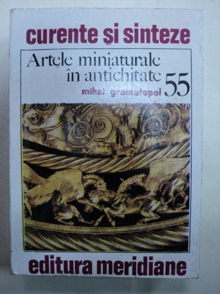 ARTELE MINIATURALE IN ANTICHITATE de MIHAI GRAMATOPOL BUC. 1991