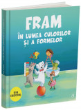 Fram in lumea culorilor si a formelor | Anca Stanescu, Iulia Burtea, Curtea Veche, Curtea Veche Publishing