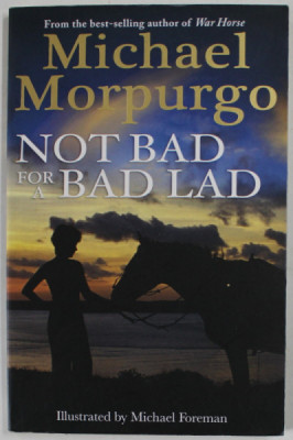 NOT BAD FOR A BAD LAD by MICHAEL MORPURGO , illustrated by MICHAEL FOREMAN , 2012 foto