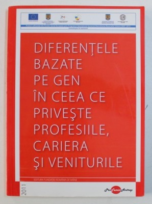 DIFERENTELE BAZATE PE GEN IN CEEA CE PRIVESTE PROFESIILE , CARIERA SI VENITURILE, coordonatori MARIA ANDRONIE si FLORIN FAINISI , 2011 foto