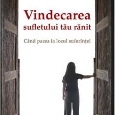 Vindecarea sufletului tău rănit