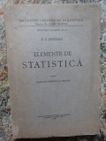 ELEMENTE DE STATISTICA , PARTEA I STATISTICA TEORETICA SI APLICATA E.C. DECUSARA, 1957