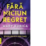 Fara niciun regret - Liviu Szoke, Mary Kubica