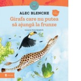 Girafa care nu putea sa ajunga la frunze - Alec Blenche