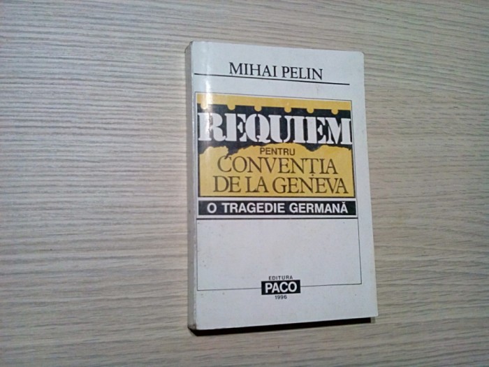 REQUIEM PENTRU CONVENTIA DE LA GENEVA - Mihai Pelin - 1996, 392 p.