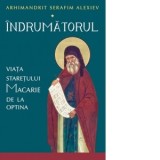 Indrumatorul. Viata staretului Macarie de la Optina - Arhimandrit Serafim Alexiev, Gheorghita Ciocioi
