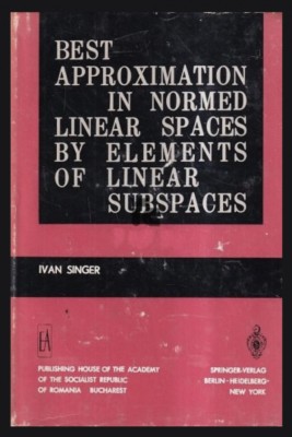Best approximation in normed linear spaces / Ivan Singer foto