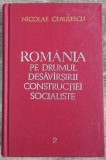 Romania pe drumul desavarsirii constructiei socialiste - N. Ceausescu// vol. 2