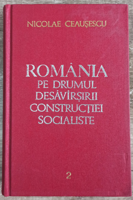 Romania pe drumul desavarsirii constructiei socialiste - N. Ceausescu// vol. 2