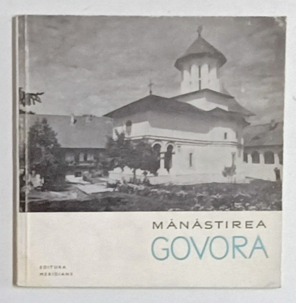 MANASTIREA GOVORA de RADU FLORESCU , MIC INDREPTAR , SERIA &#039; MONUMENTE ISTORICE &#039; , 1965