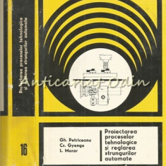 Proiectarea Proceselor Tehnologice - Gheorghe Petriceanu - Tiraj: 6495 Exemplare