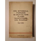 N. N. Constantinescu (coord.; dedicație) - Din istoricul formării și dezvoltării clasei muncitoare din Rom&acirc;nia p&acirc;nă la Primul Război Mondial