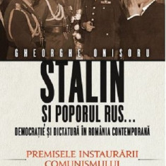 Stalin si poporul rus... Democratie si dictatura in Romania contemporana | Gheorghe Onisoru