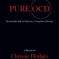Pure Ocd: The Invisible Side of Obsessive-Compulsive Disorder