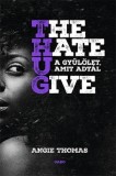 The Hate U Give - A gyűl&ouml;let, amit adt&aacute;l | Angie Thomas