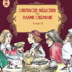 Povesti si povestiri bilingve: Deutsche Marchen. Basme germane - Volumul al II-lea