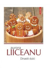 Dinastii Dulci, Aurora Liiceanu - Editura Polirom foto