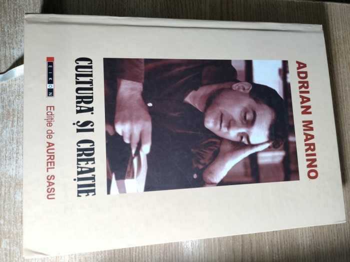 Adrian Marino - Cultura si creatie (Editura Eikon, 2010; editie de Aurel Sasu)