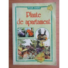 Elena Selaru - Plante de apartament, ed. a I a