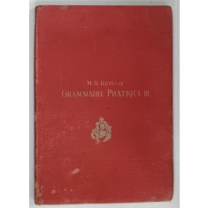 GRAMMAIRE PRATIQUE DE LA LANGUE FRANCAISE , TOME III , ADVERBE , PREPOSITION ET CONJONCTION par M . D . BERLITZ , 1913