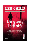 Un glonț la țintă - Paperback brosat - Lee Child - Trei