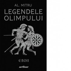 Legendele Olimpului: Eroii. Editie ilustrata - Alexandru Mitru