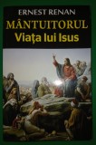 Ernest Renan - M&acirc;ntuitorul *&nbsp;Viața lui Isus