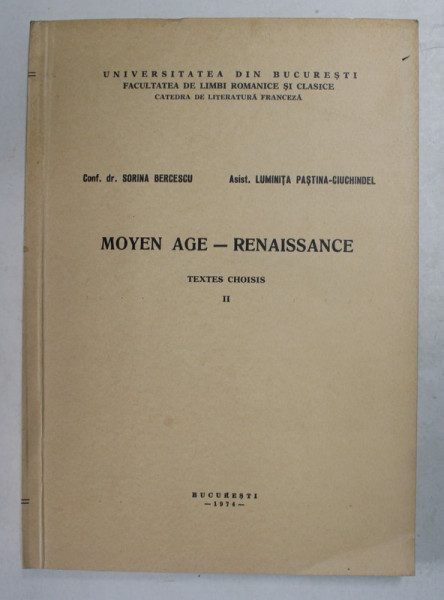 MOYEN AGE - RENAISSANCE - TEXTES CHOISIS II par SORINA BERCESCU et LUMINITA PASTINA - CIUCHINDEL , 1974