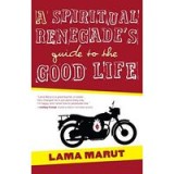 A Spiritual Renegade&#039;s Guide to the Good Life