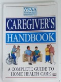 CAREGIVER ' S HANDBOOK , A COMPLETE GUIDE TO HOME HEALTH CARE , 1998