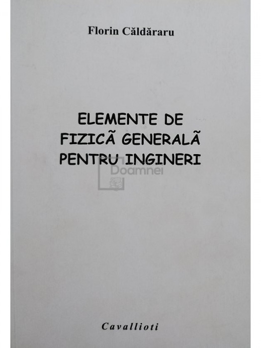 Florin Caldararu - Elemente de fizica generala pentru ingineri (editia 2007)