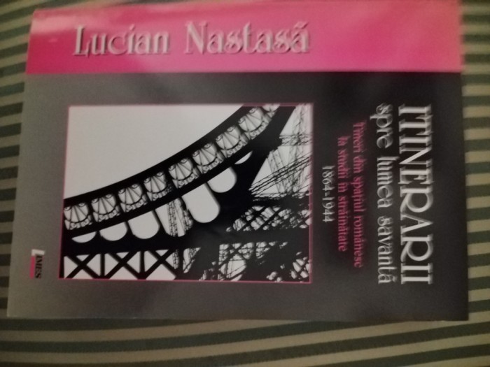 Lucian Nastasa Itinerarii spre lumea savanta.La studii in strainatate 1864-1944