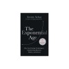 The Exponential Age: How Accelerating Technology Is Transforming Business, Politics and Society