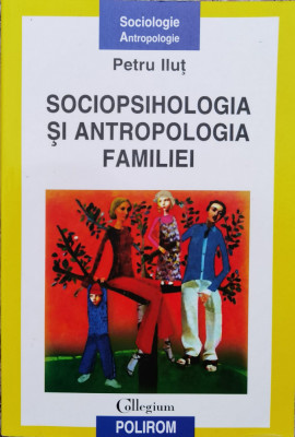 Sociopsihologia Si Antropologia Familiei - Petru Ilut ,556832 foto