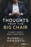 Thoughts from the Big Chair: A Leader&#039;s Guide to Digital Transformation