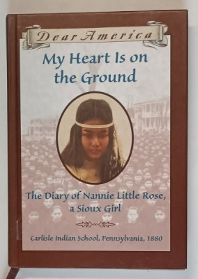 DEAR AMERICA , MY HEART IS ON THE GROUND , THE DIARY OF NANNIE LITTLE ROSE , A SIOUX GIRL by ANN RINALDI , 1999 foto